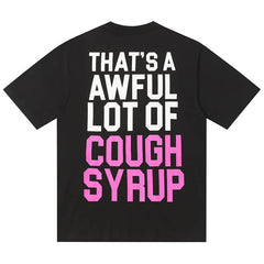 That's A Awful Lot Of Cough Syrup Tee
