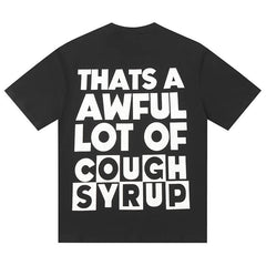 That's A Awful Lot Of Cough Syrup Tee